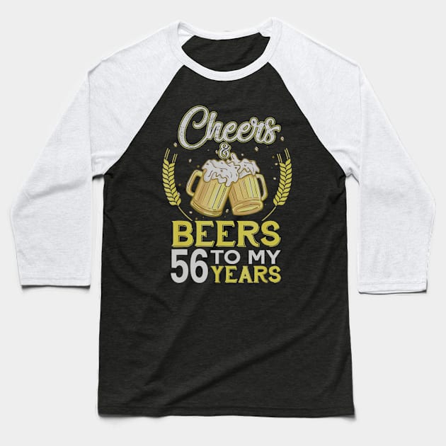 Cheers And Beers To My 56 Years Old 56th Birthday Gift Baseball T-Shirt by teudasfemales